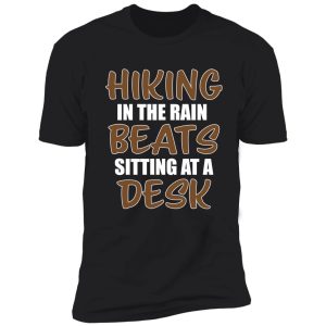 hiking in the rain is better than... shirt