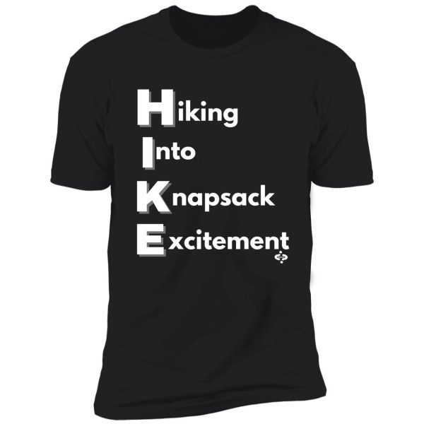 hiking into knapsack excitement | fun hiking | for hiking | for hiker shirt