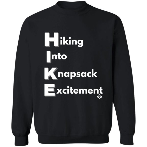 hiking into knapsack excitement fun hiking for hiking for hiker sweatshirt