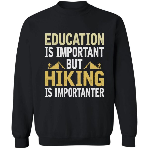 hiking is importanter sweatshirt