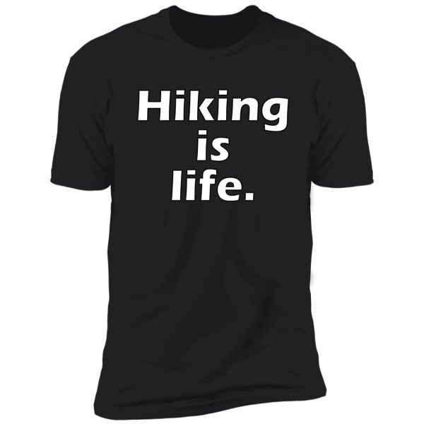 hiking is life. shirt