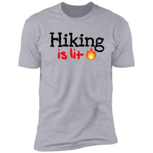 hiking is lit! shirt