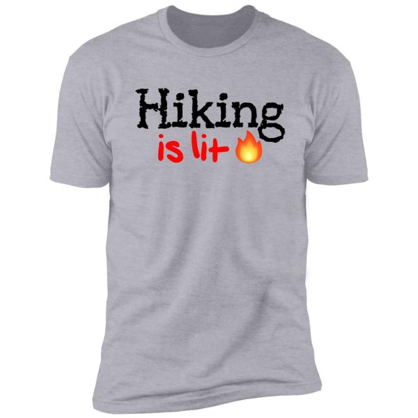 hiking is lit! shirt