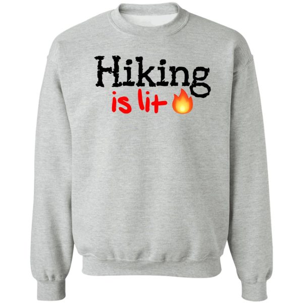 hiking is lit! sweatshirt