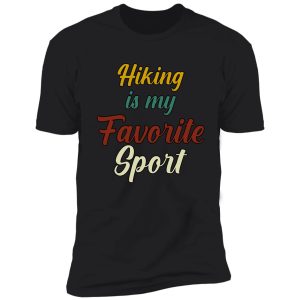 hiking is my favorite sport funny hiking shirt