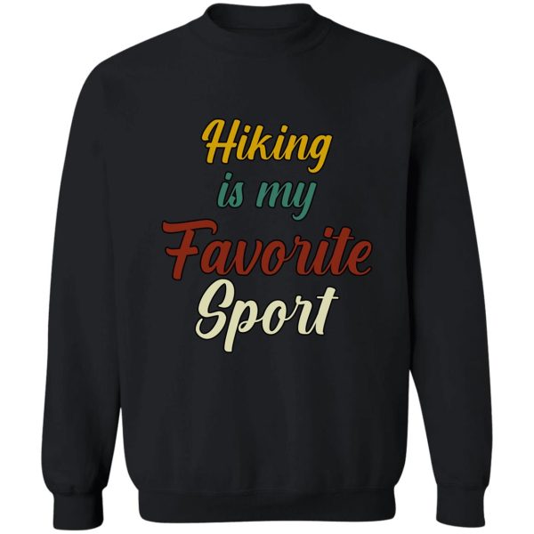 hiking is my favorite sport funny hiking sweatshirt