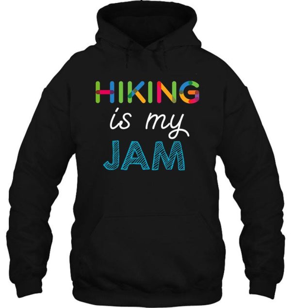 hiking is my jam. funny hiking design hoodie