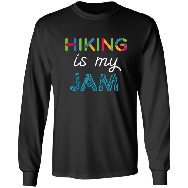 hiking is my jam. funny hiking design long sleeve