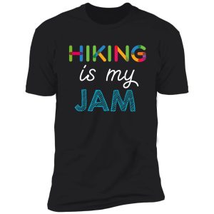 hiking is my jam. funny hiking design shirt