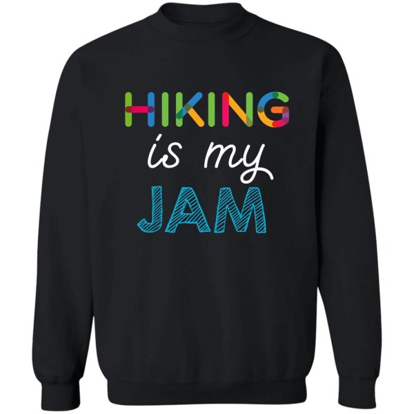 hiking is my jam. funny hiking design sweatshirt