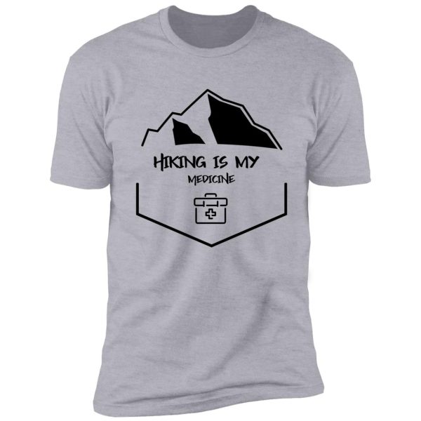 hiking is my medicine shirt