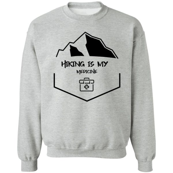 hiking is my medicine sweatshirt