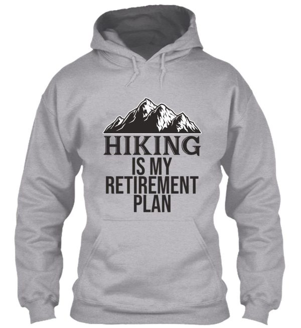 hiking is my retirement plan hoodie