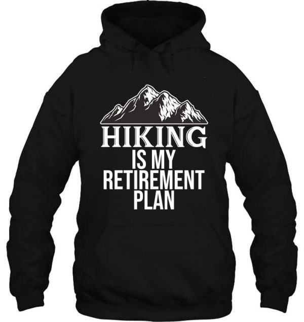 hiking is my retirement plan hoodie