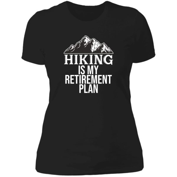 hiking is my retirement plan lady t-shirt