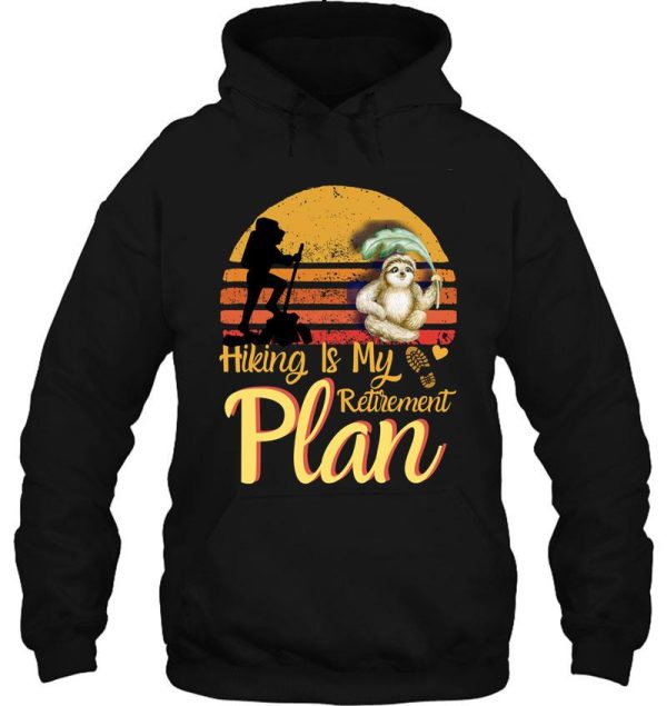 hiking is my retirement plan sloth hiking team best hiking hoodie