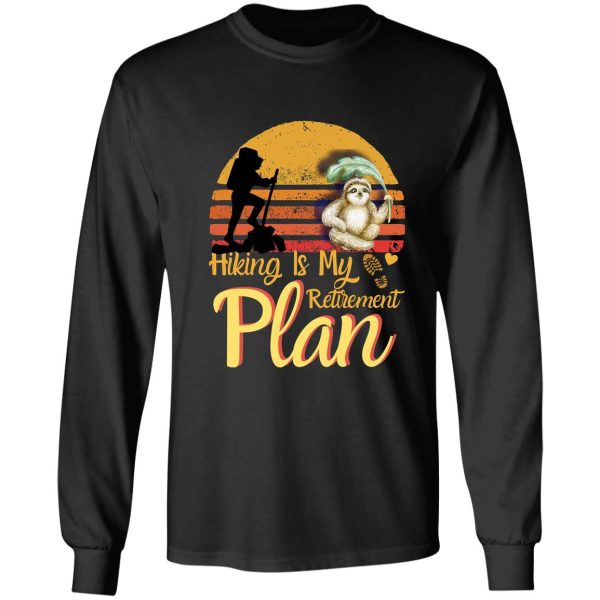 hiking is my retirement plan sloth hiking team best hiking long sleeve