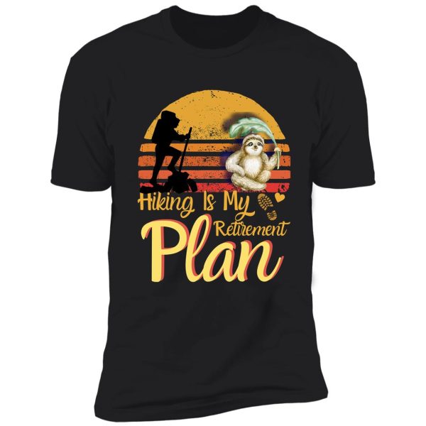 hiking is my retirement plan, sloth hiking team, best hiking shirt