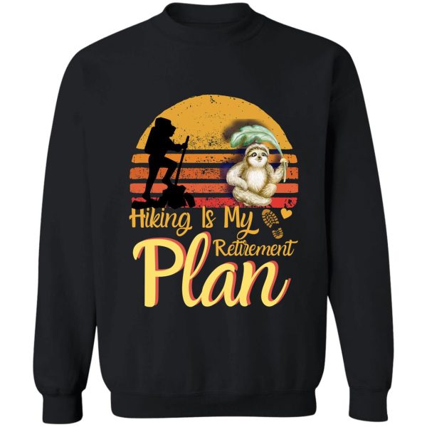 hiking is my retirement plan sloth hiking team best hiking sweatshirt