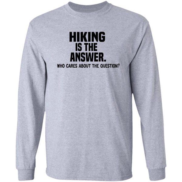 hiking is the answer funny hiking quote long sleeve