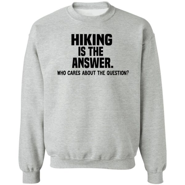 hiking is the answer funny hiking quote sweatshirt