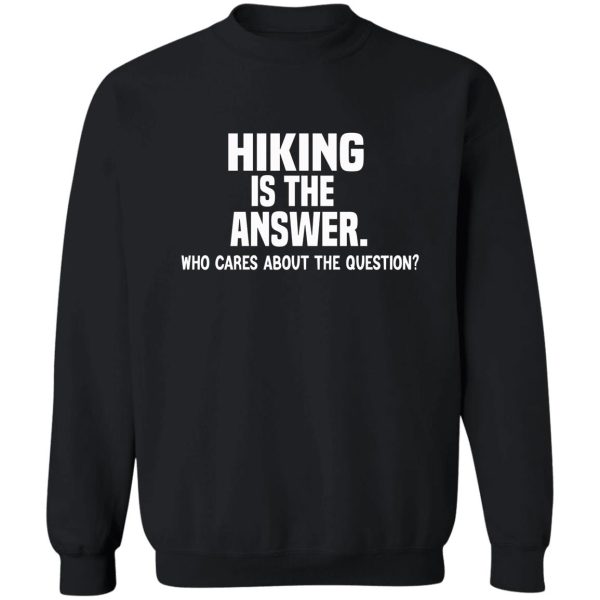 hiking is the answer funny hiking quote sweatshirt