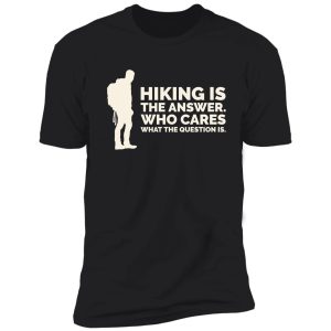 hiking is the answer shirt