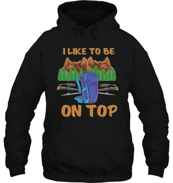 hiking like to be on top mountains shirt hoodie