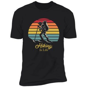 hiking lover - hiking is life shirt