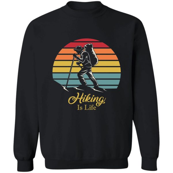 hiking lover - hiking is life sweatshirt