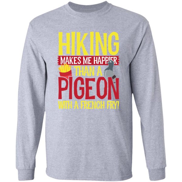 hiking makes me happier than a pigeon with a french fry m22 long sleeve