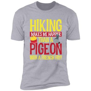 hiking makes me happier than a pigeon with a french fry m22 shirt