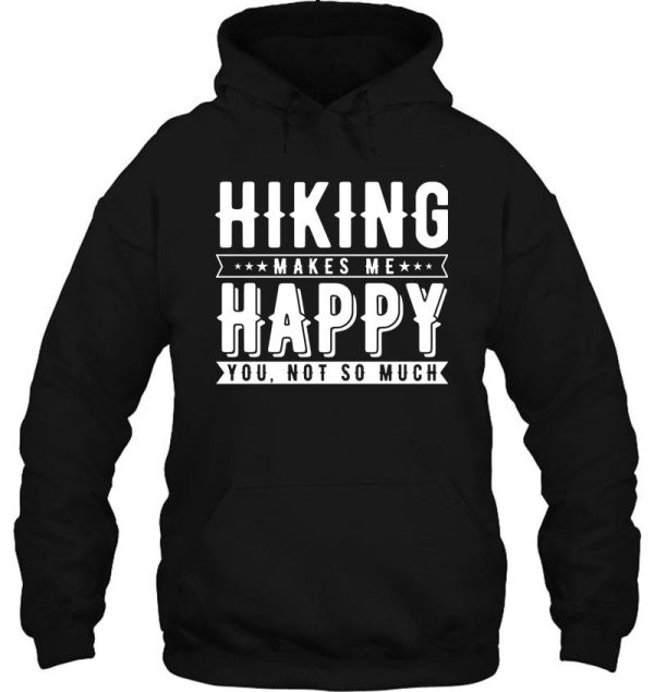 hiking makes me happy. you not so much hoodie