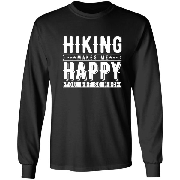 hiking makes me happy. you not so much long sleeve