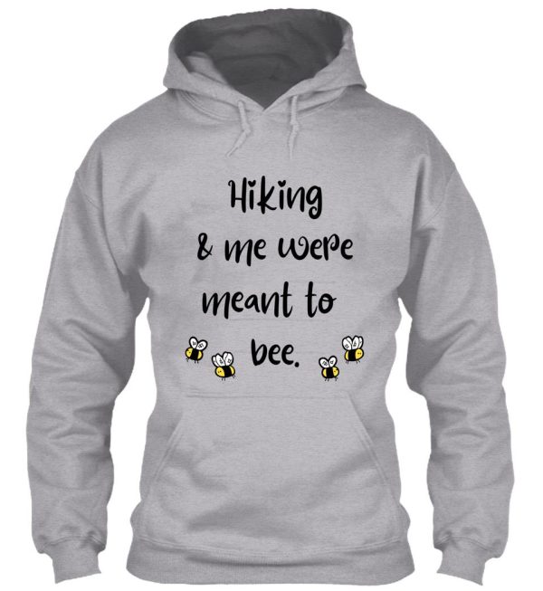 hiking & me were meant to bee hoodie