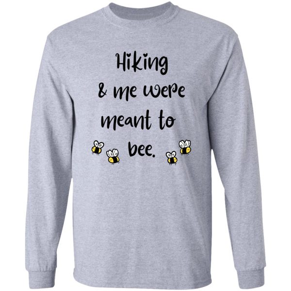 hiking & me were meant to bee long sleeve