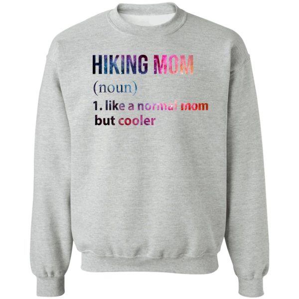 hiking mom like a normal mom but cooler sweatshirt