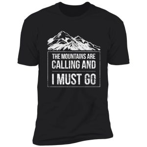 hiking mountains are calling i must go shirt