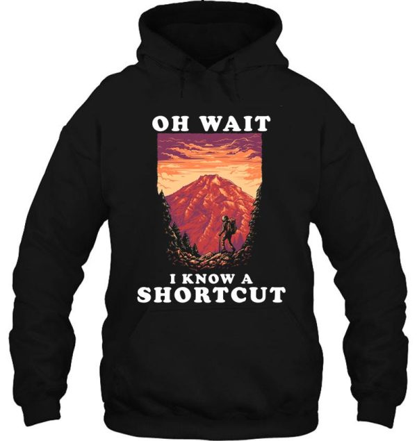 hiking oh wait i know a shortcut backpacker camping outdoor mountain hoodie