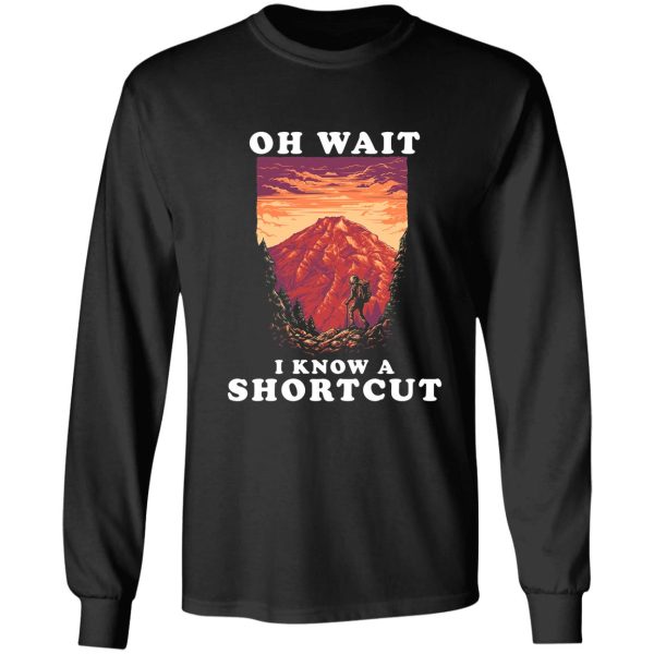 hiking oh wait i know a shortcut backpacker camping outdoor mountain long sleeve