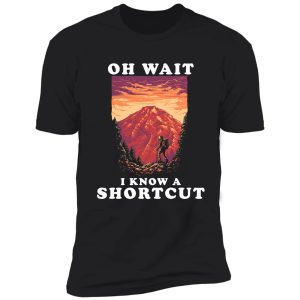hiking oh wait i know a shortcut backpacker camping outdoor mountain shirt