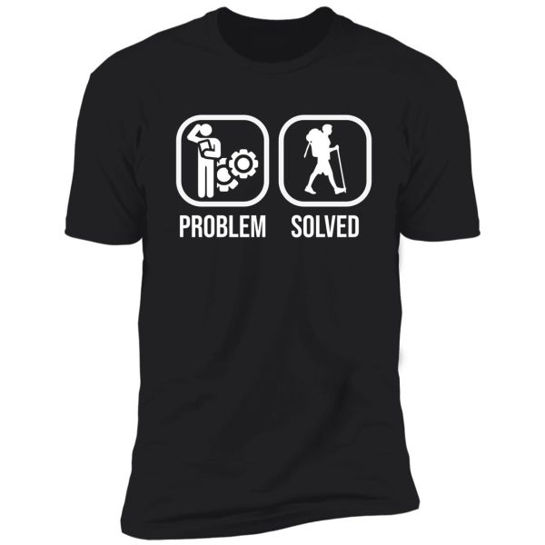 hiking problem solved shirt