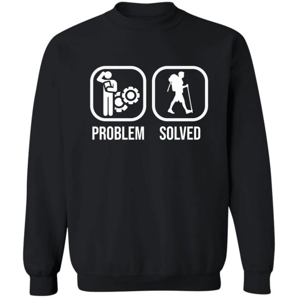 hiking problem solved sweatshirt