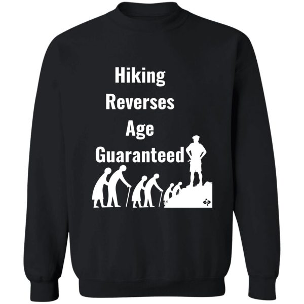hiking reverses age guaranteed hiking humor fun hiking quote sweatshirt