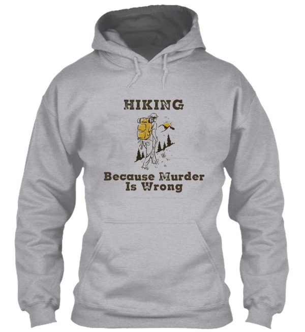 hiking shirt hiking because murder is wrong hiking lover gift for friend family members hoodie