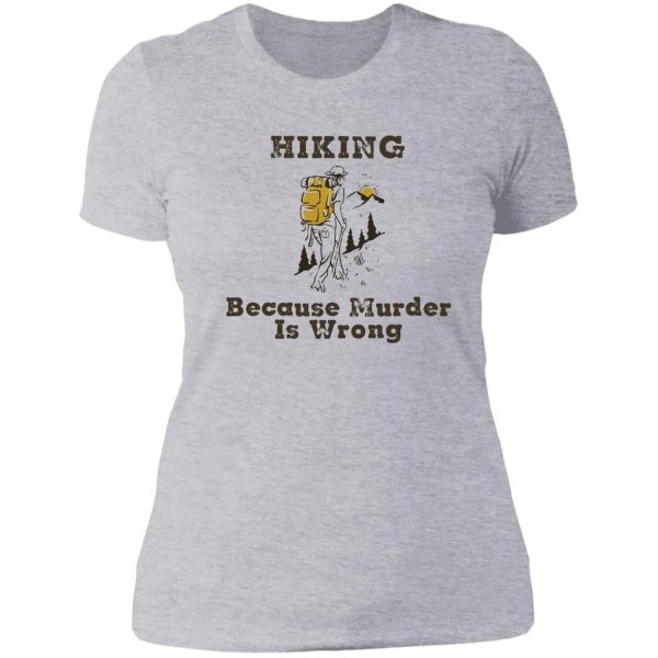 hiking shirt hiking because murder is wrong hiking lover gift for friend family members lady t-shirt