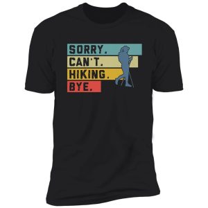 hiking - sorry cant bye shirt