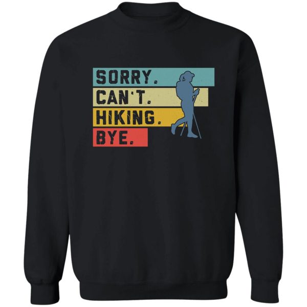 hiking - sorry cant bye sweatshirt