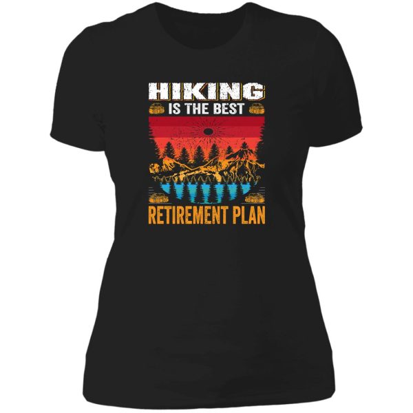 hiking the best retirement plan lady t-shirt