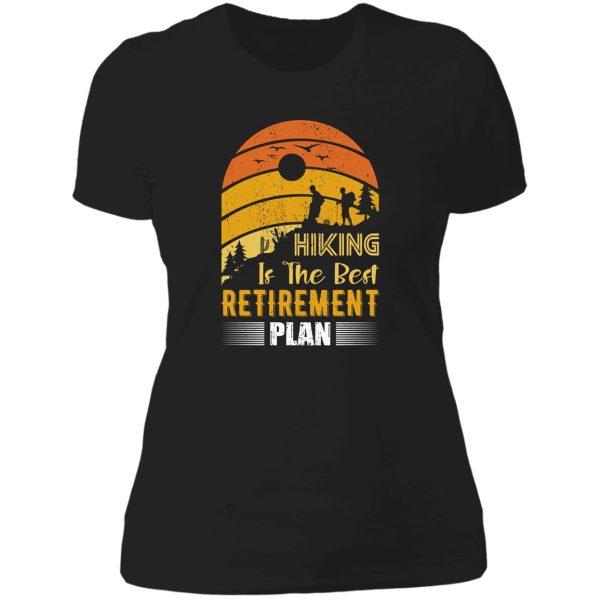 hiking the best retirement plan lady t-shirt